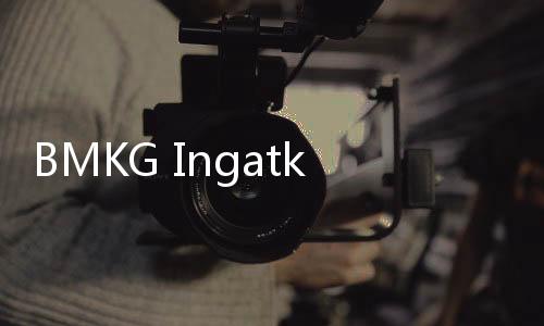 BMKG Ingatkan Siaga Cuaca Ekstrem 28